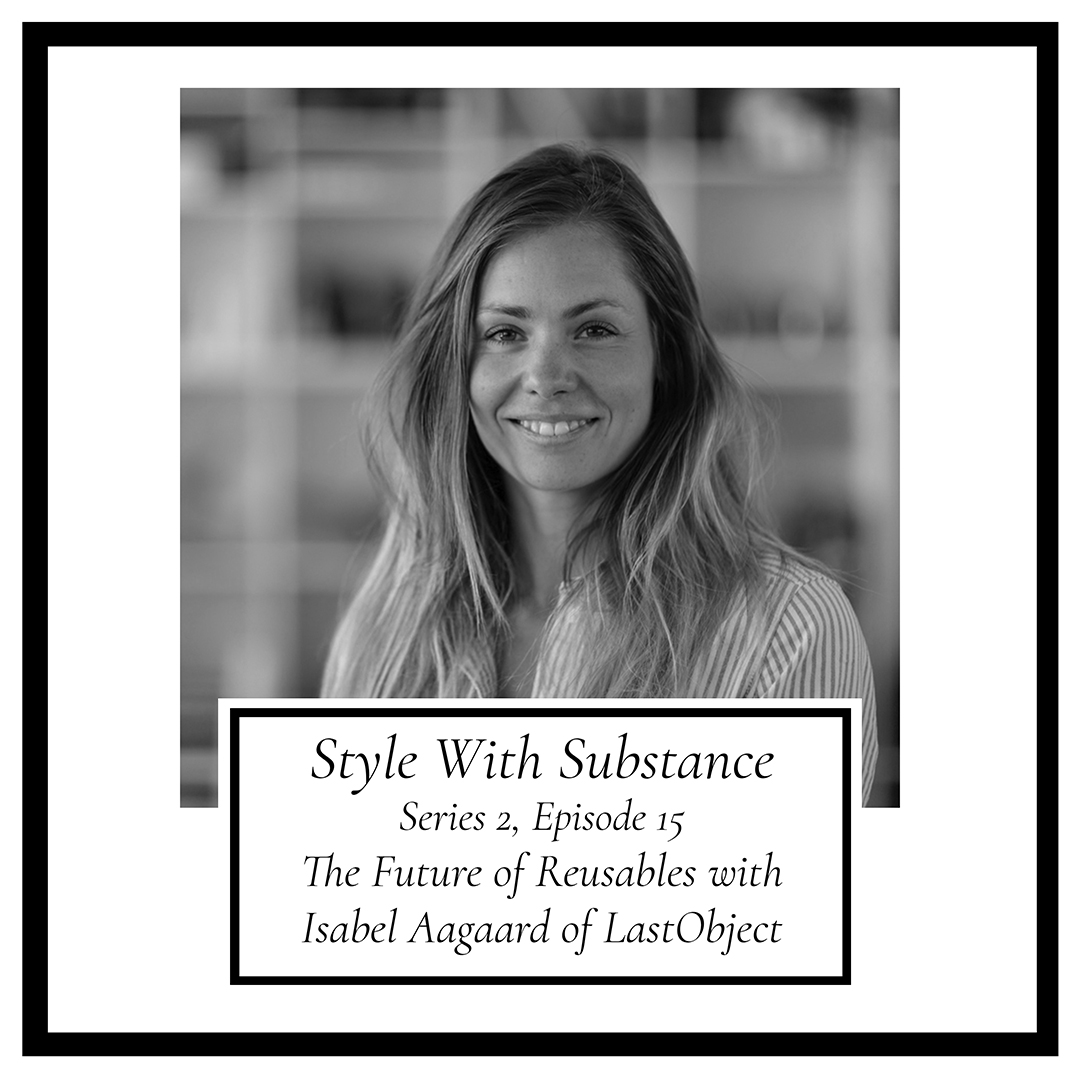 Style With Substance Podcast The Future Of Reusables With Isabel Aagaard LastObject